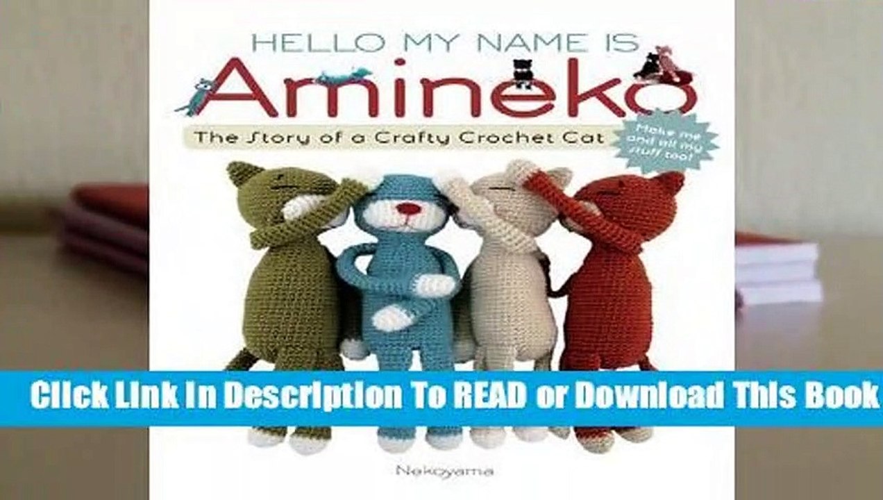 Online Hello My Name is Amineko: The Story of a Crafty Crochet Cat  For Online