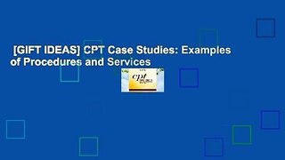 [GIFT IDEAS] CPT Case Studies: Examples of Procedures and Services