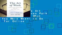 Full E-book The Art of Work: A Proven Path to Discovering What You Were Meant to Do  For Online