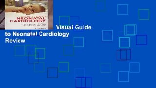 About For Books  Visual Guide to Neonatal Cardiology  Review