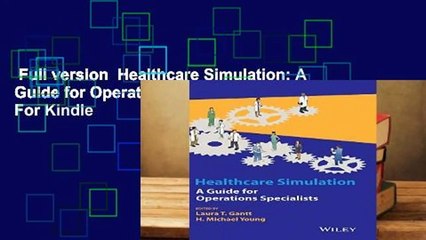 Full version  Healthcare Simulation: A Guide for Operations Specialists  For Kindle