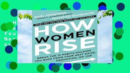 How Women Rise: Break the 12 Habits Holding You Back from Your Next Raise, Promotion, or Job
