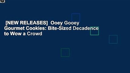 [NEW RELEASES]  Ooey Gooey Gourmet Cookies: Bite-Sized Decadence to Wow a Crowd