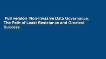 Full version  Non-Invasive Data Governance: The Path of Least Resistance and Greatest Success