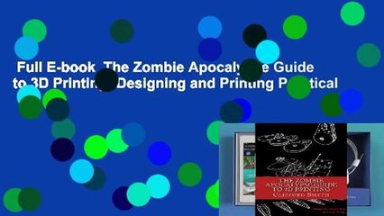 Full E-book  The Zombie Apocalypse Guide to 3D Printing: Designing and Printing Practical