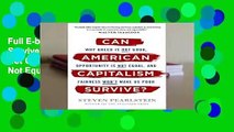 Full E-book Can American Capitalism Survive?: Why Greed Is Not Good, Opportunity Is Not Equal, and