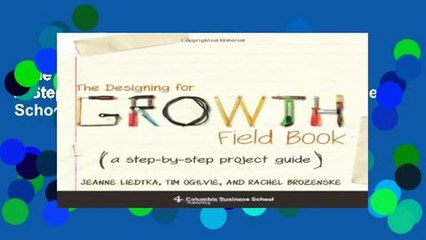 The Designing for Growth Field Book: A Step-by-Step Project Guide (Columbia Business School