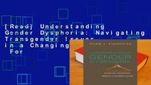 [Read] Understanding Gender Dysphoria: Navigating Transgender Issues in a Changing Culture  For