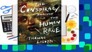 The Conspiracy Against the Human Race: A Contrivance of Horror Complete