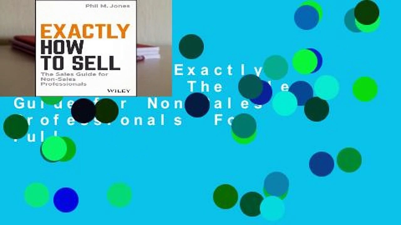 Full E-book Exactly How to Sell: The Sales Guide for Non-Sales Professionals  For Full
