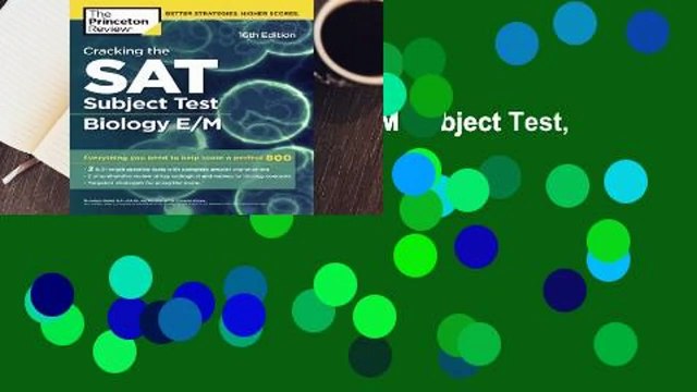 Cracking the SAT Biology E/M Subject Test, 16th Edition