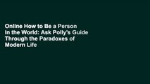 Online How to Be a Person in the World: Ask Polly's Guide Through the Paradoxes of Modern Life