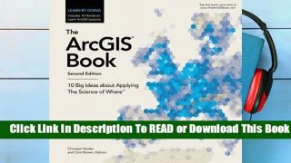 The Arcgis Book: 10 Big Ideas about Applying the Science of Where  For Kindle