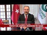 PREFEKTI TURK: SHQIPËRIA E RËNDËSISHME PËR TURQINË