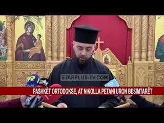 PASHKËT ORTODOKSE, AT NIKOLLA PETANI URON BESIMTARËT