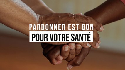 Pardonner est bon pour votre santé