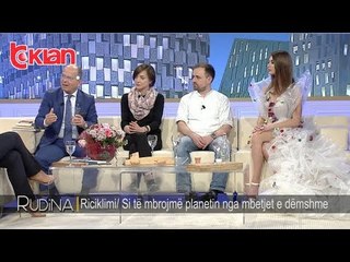 Rudina - Riciklimi / Si te mbrojme planetin nga mbetjet e demshme? (03 maj 2019)