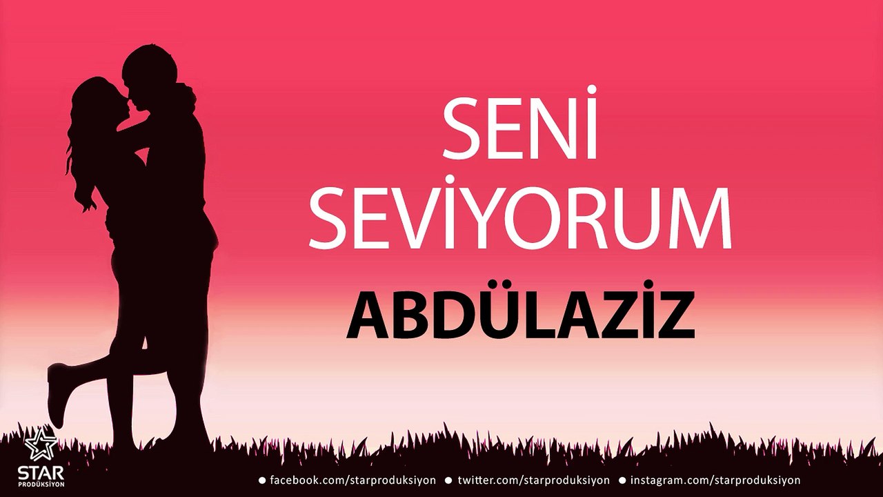 Seni Seviyorum ABDÜLAZİZ - İsme Özel Aşk Şarkısı