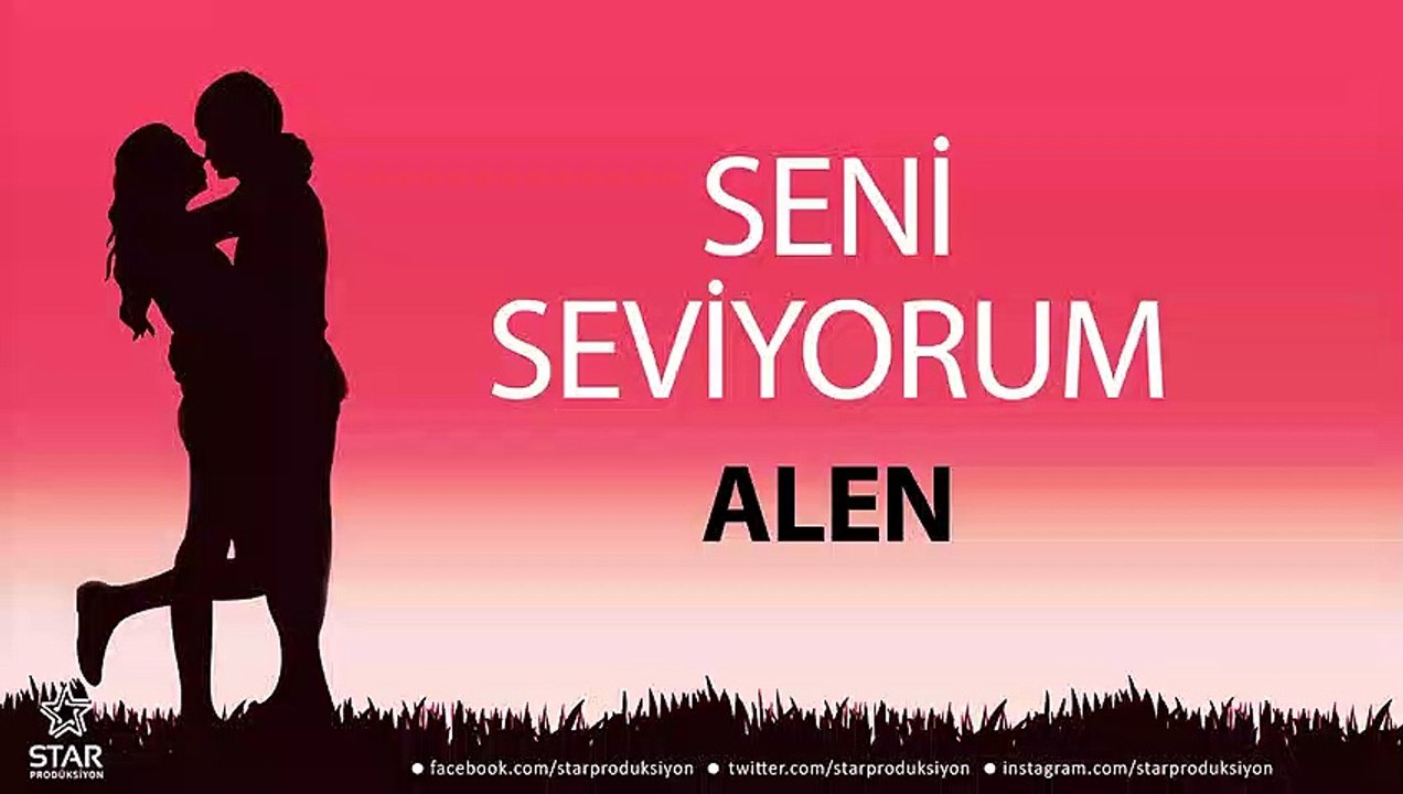 Seni Seviyorum ALEN - İsme Özel Aşk Şarkısı