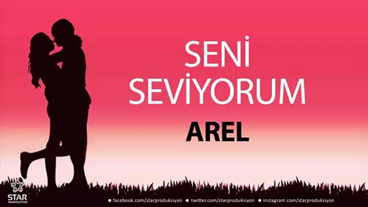 Seni Seviyorum AREL - İsme Özel Aşk Şarkısı