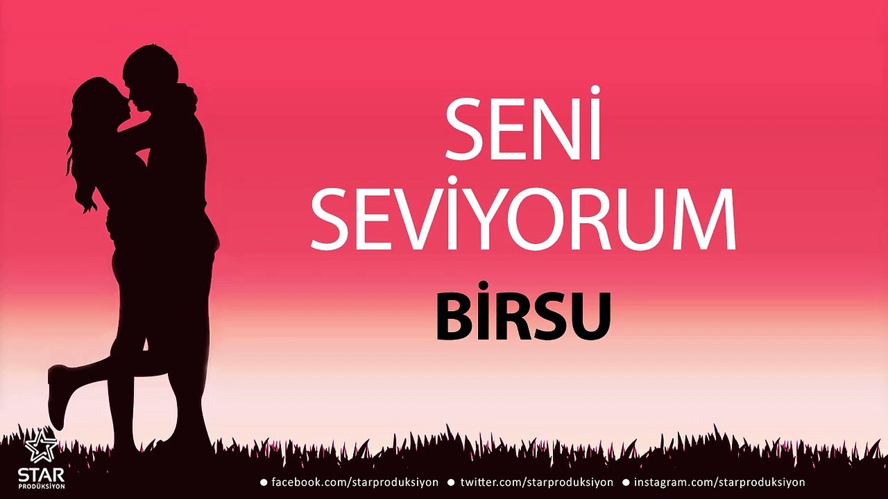 Seni Seviyorum BİRSU - İsme Özel Aşk Şarkısı