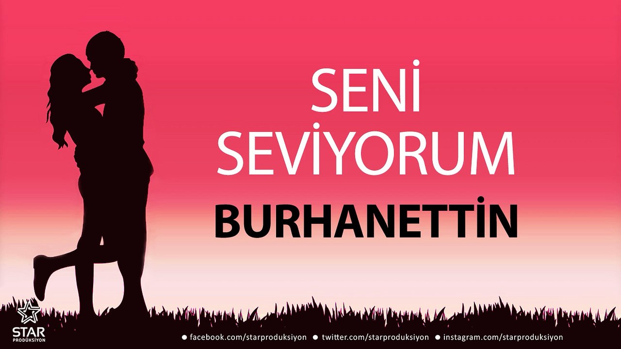 Seni Seviyorum BURHANETTİN - İsme Özel Aşk Şarkısı
