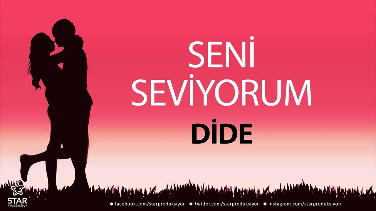 Seni Seviyorum DİDE - İsme Özel Aşk Şarkısı