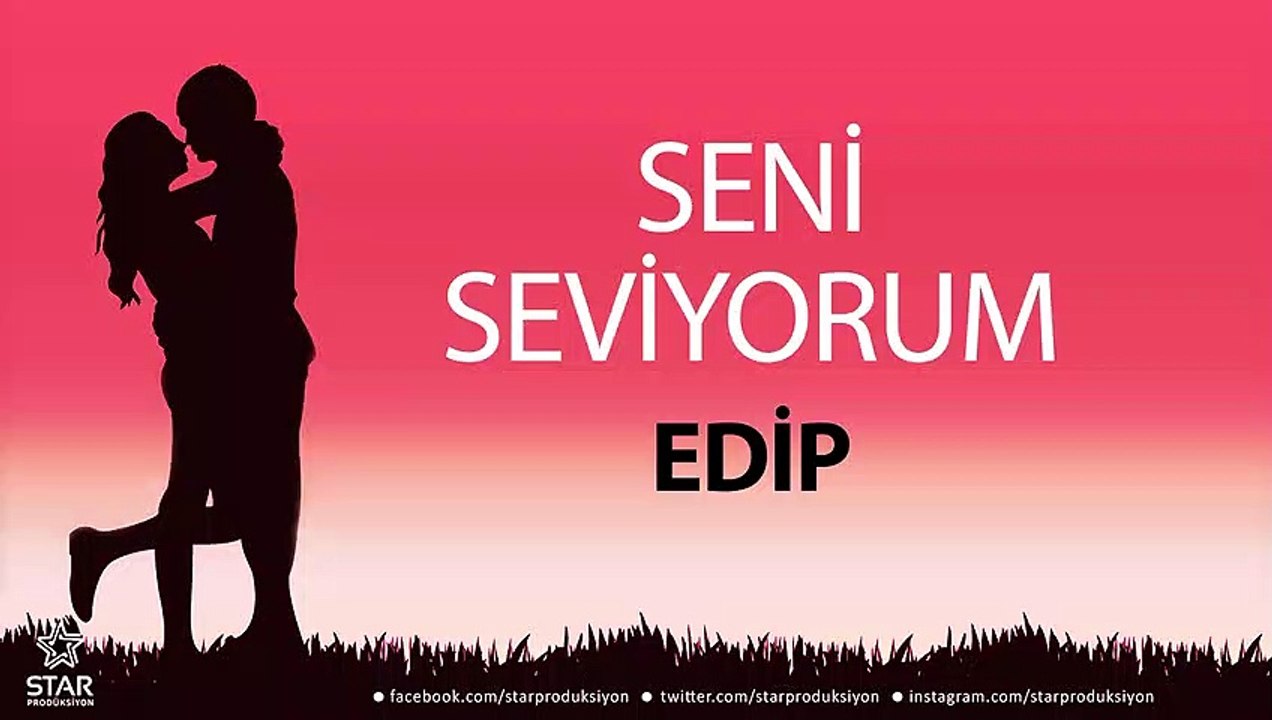 Seni Seviyorum EDİP - İsme Özel Aşk Şarkısı