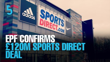 EVENING 5: EPF buys Sports Direct HQ