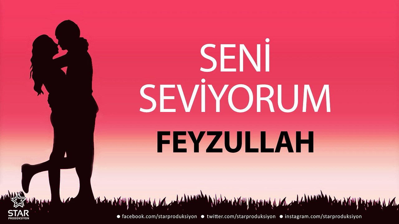 Seni Seviyorum FEYZULLAH - İsme Özel Aşk Şarkısı