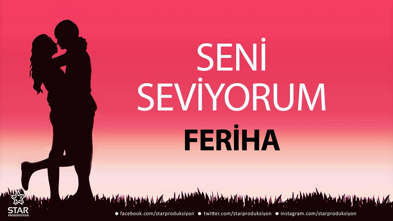 Seni Seviyorum FERİHA - İsme Özel Aşk Şarkısı