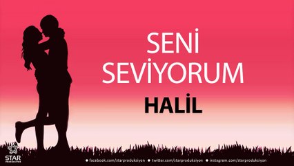 Seni Seviyorum HALİL - İsme Özel Aşk Şarkısı