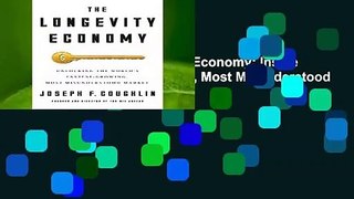 Full version  The Longevity Economy: Inside the World s Fastest-Growing, Most Misunderstood