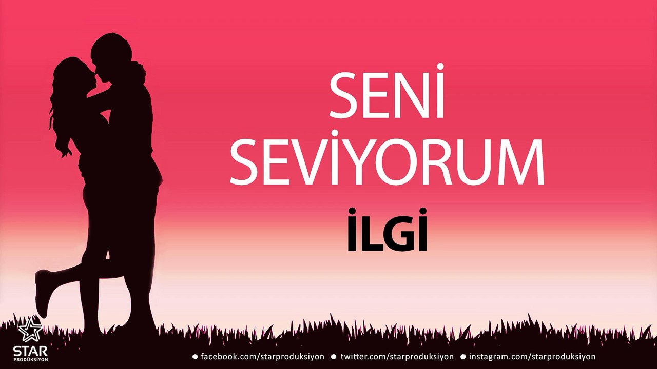 Seni Seviyorum İLGİ - İsme Özel Aşk Şarkısı