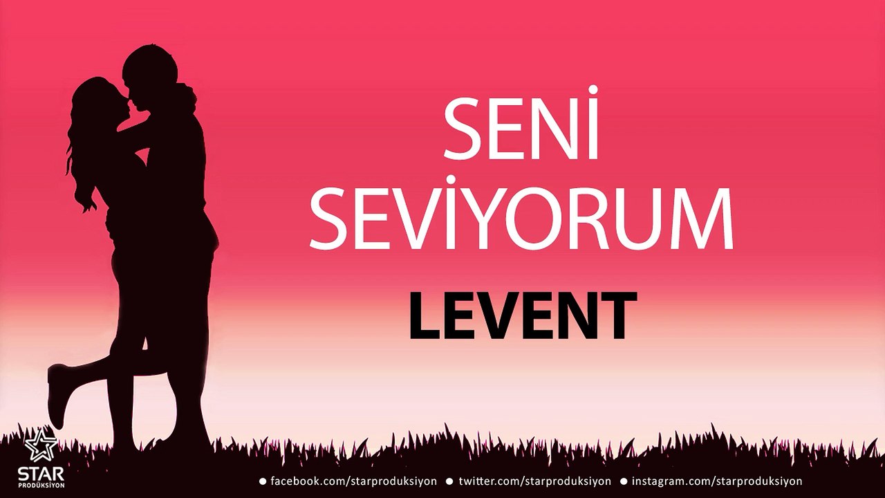 Seni Seviyorum LEVENT - İsme Özel Aşk Şarkısı