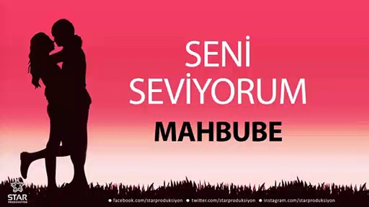 Seni Seviyorum MAHBUBE - İsme Özel Aşk Şarkısı