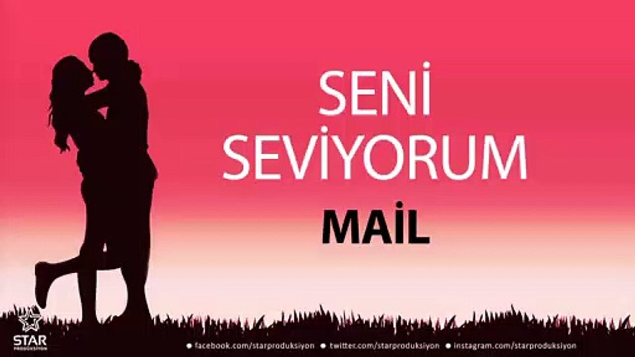 Seni Seviyorum MAİL - İsme Özel Aşk Şarkısı