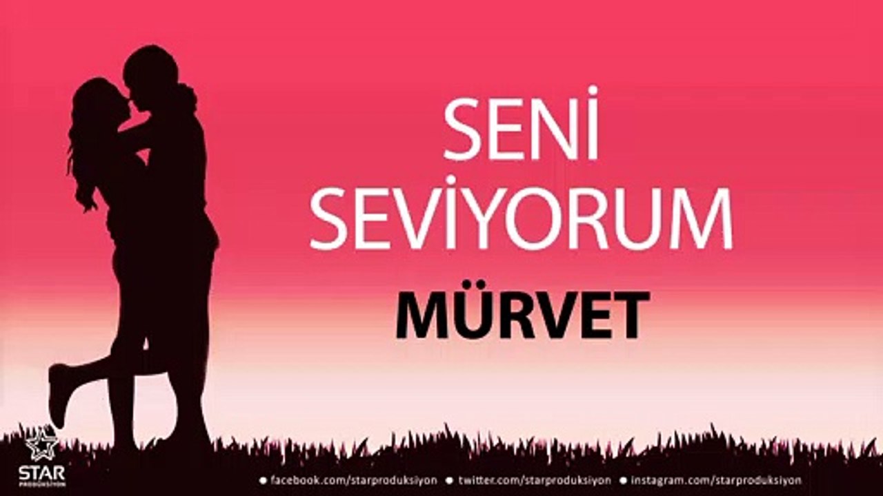 Seni Seviyorum MÜRVET - İsme Özel Aşk Şarkısı