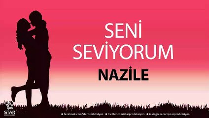 Seni Seviyorum NAZİLE - İsme Özel Aşk Şarkısı