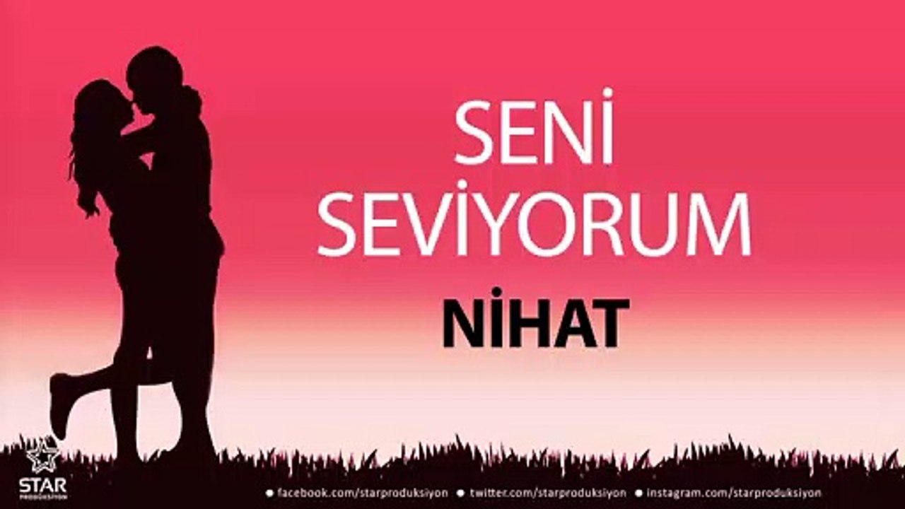 Seni Seviyorum NİHAT - İsme Özel Aşk Şarkısı