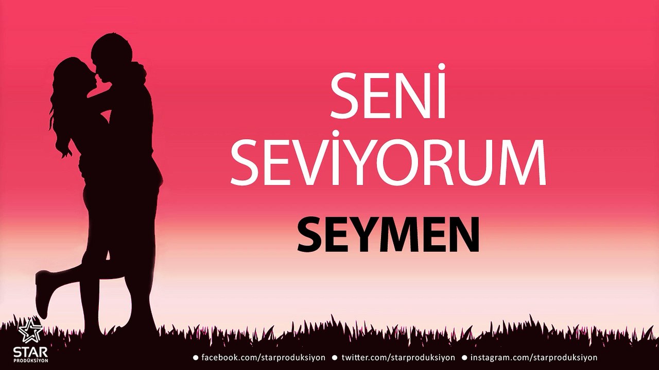 Seni Seviyorum SEYMEN - İsme Özel Aşk Şarkısı