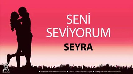 Seni Seviyorum SEYRA - İsme Özel Aşk Şarkısı