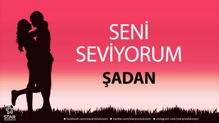 Seni Seviyorum ŞADAN - İsme Özel Aşk Şarkısı