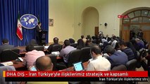 DHA DIŞ - İran Türkiye'yle ilişkilerimiz stratejik ve kapsamlı