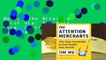 Online The Attention Merchants: The Epic Scramble to Get Inside Our Heads  For Full