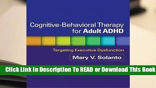 Full E-book Cognitive-Behavioral Therapy for Adult ADHD: Child, Family, and School Interventions
