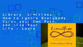 Library  Limitless: How to Ignore Everybody, Carve your Own Path, and Live Your Best Life - Laura