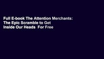 Full E-book The Attention Merchants: The Epic Scramble to Get Inside Our Heads  For Free