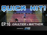 Squash : Quick Hit! Ep.16 - Gaultier v Matthew