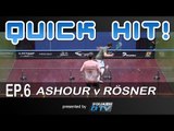 Squash : Quick Hit! Ep.6 - Ashour v Rosner